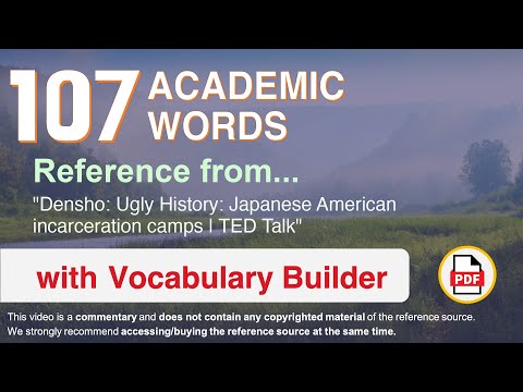 107 Academic Words Ref from "Densho: Ugly History: Japanese American incarceration camps | TED Talk"