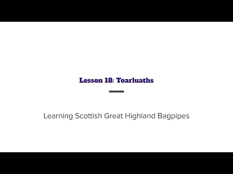 Learning the Scottish Great Highland Bagpipe: Lesson 18 - Toarluaths