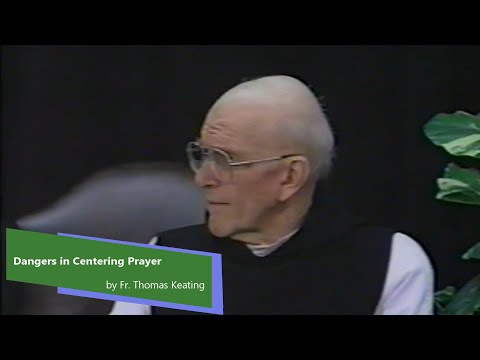 Dangers of Centering Prayer by Fr. Thomas Keating