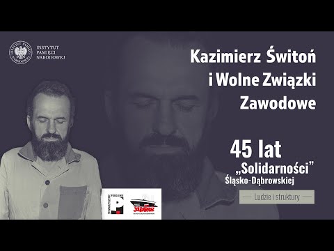 Kazimierz Świtoń i Wolne Związki Zawodowe - 45 lat „Solidarności" Śląsko-Dąbrowskiej