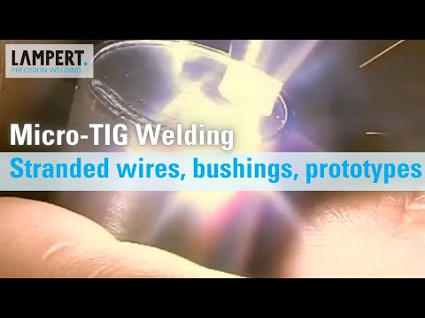 Micro TIG welding: Stranded wires, bushings, prototype parts