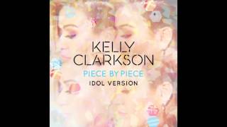 Kelly Clarkson   Piece By Piece Idol Version Audio