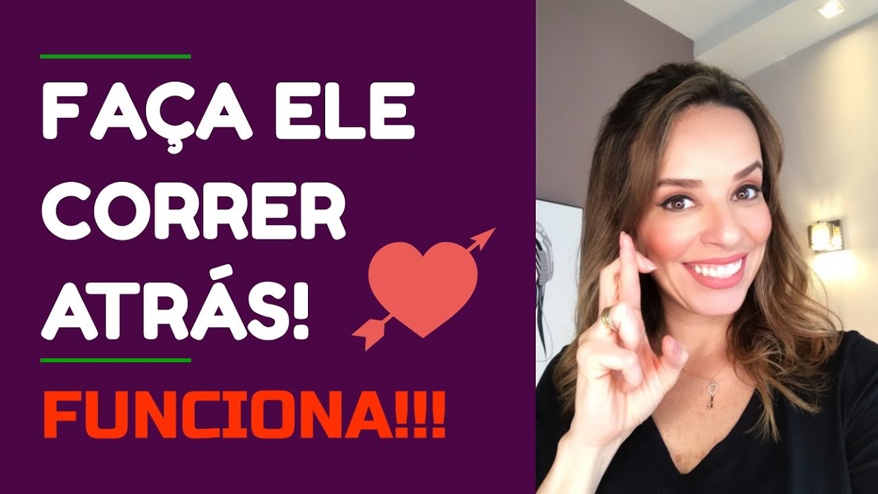 COMO FAZER ELE CORRER ATRÁS DE VOCÊ!