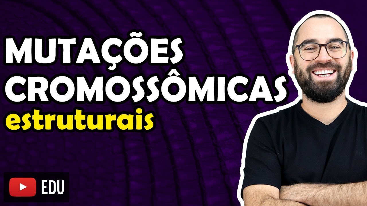 Mutações Cromossômicas Estruturais - Aula 22 - Módulo II: Genética | Prof. Gui