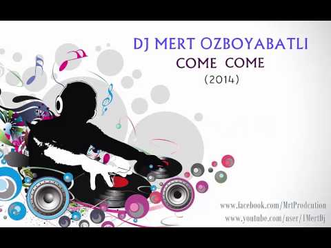 Dj Mert Özboyabatlı - Come Come(2014)