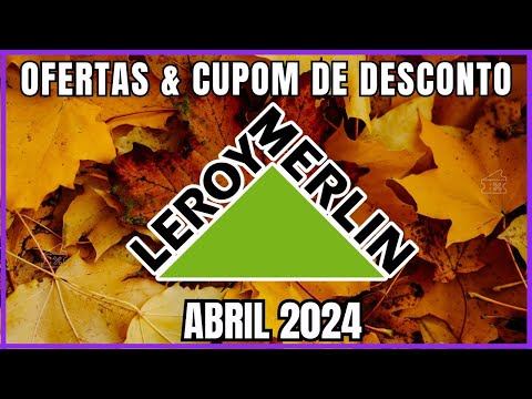 Ofertas e Cupons de Desconto Leroy Merlin Abril 2024