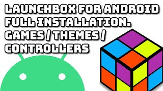 Retro gaming using LaunchBox for Android. Full installation, game import, themes and controllers