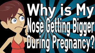 Why is My Nose Getting Bigger During Pregnancy?
