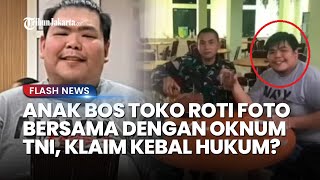Heboh! Foto-foto Anak Bos Toko Roti dengan Sejumlah TNI, Klaim Kebal Hukum usai Tega Aniaya Pegawai