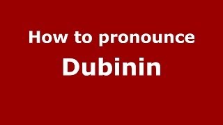 How to pronounce Dubinin