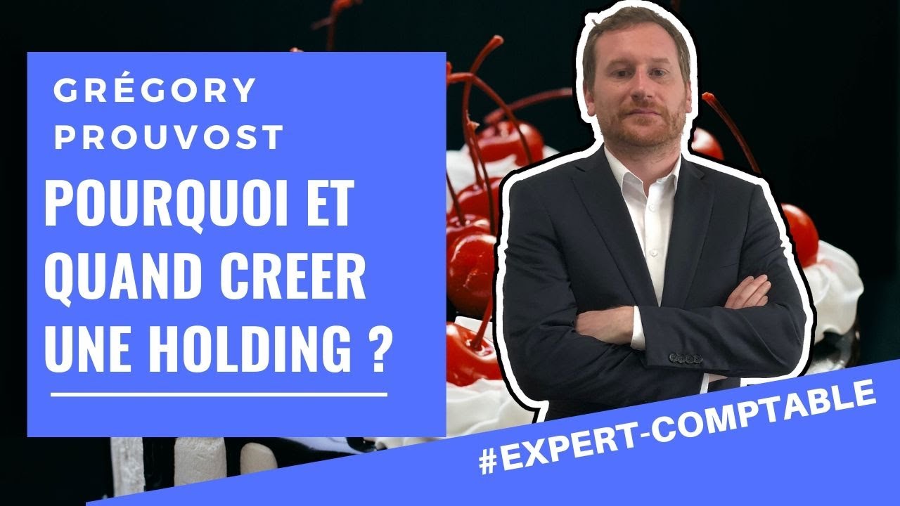 [POURQUOI ET QUAND CREER UNE HOLDING?] - Conseil d'expert comptable aux entrepreneurs