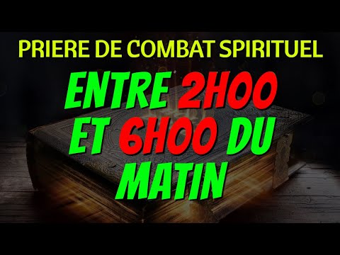 PRIÈRE DE COMBAT SPIRITUEL ENTRE 2H00 ET 6H00 AU NOM GLORIEUX DE JÉSUS-CHRIST (Prière de Délivrance)