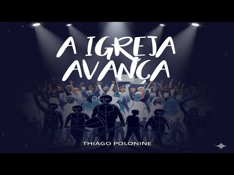 A Igreja Avança - Thiago Polonine
