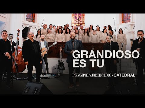 GRANDIOSO ÉS TU | Fernandinho Feat. @quartetogileadeoficial (Catedral Ao Vivo)