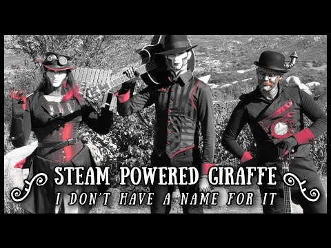 Steam Powered Giraffe - I Don’t Have a Name For It