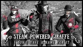 Steam Powered Giraffe - I Don’t Have a Name For It