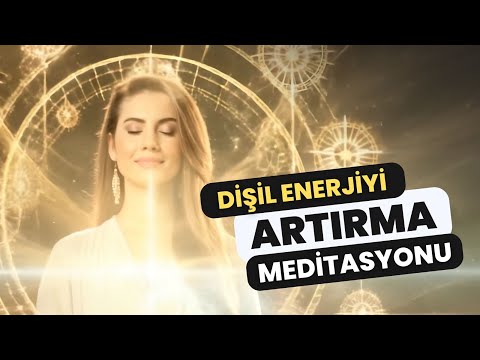 Dişil Enerjiyi Artırma Meditasyonu