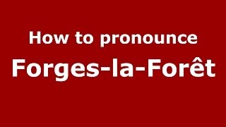 How to pronounce Forges-La-Forêt