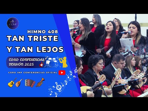 TAN TRISTE Y TAN LEJOS - HIMNO 408 || CORO CONFERENCIAS IMP 2025