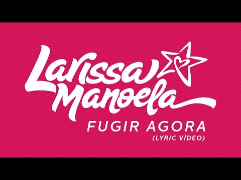 Larissa Manoela - Fugir Agora (Lyric Video)