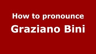 How to pronounce Graziano Bini