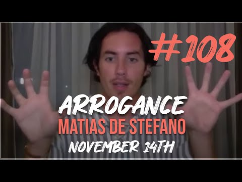 #108 ARROGANCE - NOV 14TH #matíasdestefano