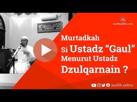 VP0077 (1439H) | Murtadkah ustadz gaul menurut Ustadz Dzulqarnain? | Ustadz Muflih Safitra, M.Sc.