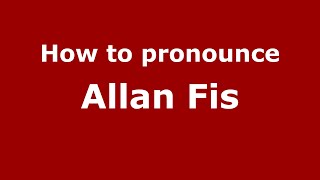 How to pronounce Allan Fis