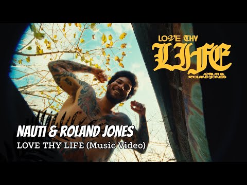 Nauti & Roland Jones - LOVE THY LIFE (Music Video)