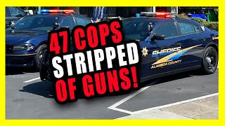 47 California Cops Stripped of Guns & Arrest Powers!