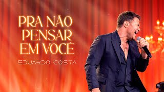 Download lagu PRA NÃO PENSAR EM VOCÊ l EDUARDO COSTA (CLIPE OFICIAL) mp3