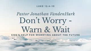 Don't Worry - Warn: God's Help for Worrying About the Future