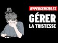 HYPERSENSIBLES: Comment mieux Gérer la Tristesse?