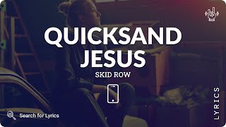 Skid Row - Quicksand Jesus (Lyrics for Mobile)