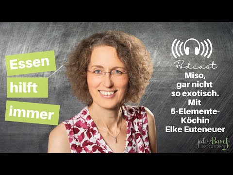 Essen hilft immer -  Miso: Gar nicht so exotisch. Mit 5-Elemente-Köchin Elke Euteneuer