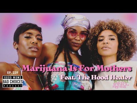 Episode 229: Marijuana Is For Mothers feat. The Hood Healer