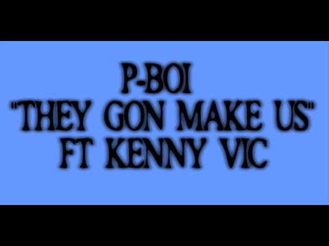 P-BOI FT KENNY VIC - THEY GON MAKE US FAMOUS