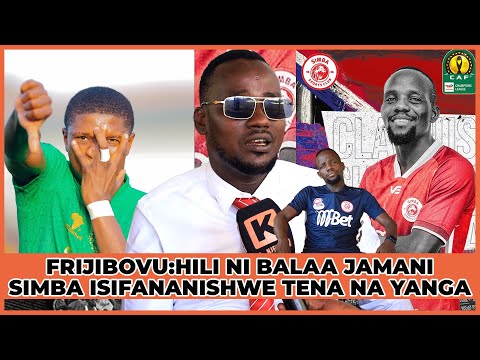 FRIJIBOVU:NI RASMI SASA SIMBA ISIFANANISHWE TENA NA YANGA HILI NI BALAA NYIE