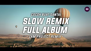 Download lagu Dj Slow Remix Full Album • Cocok Buat Santai Dan Kerja (Zamproject Remix) mp3