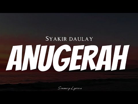 SYAKIR DAULAY - Anugerah ( Lyrics )