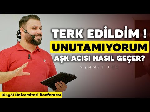 Terk Edildim – Unutamıyorum |Aşk Acısı Nasıl Geçer? (Bingöl Üniversitesi Konferansı) - Mehmet Ede