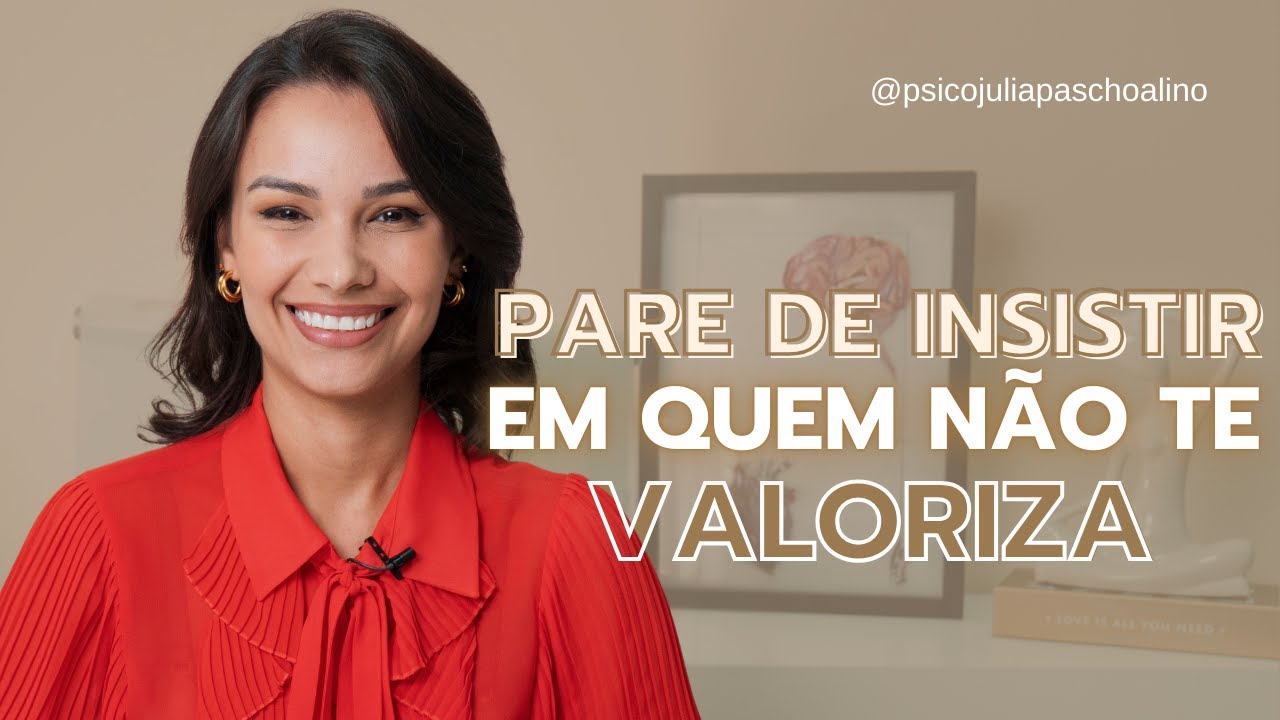 Aprenda a PARAR DE INSISTIR em quem não te valoriza