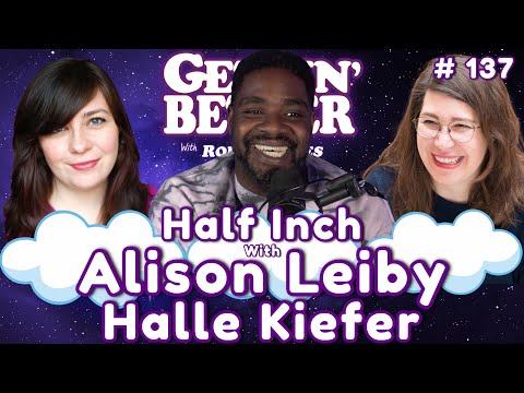 Gettin’ Better with Ron Funches # 137 - Half Inch with Alison Leiby & Halle Kiefer