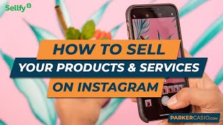 How to Sell Your Products And Services on Instagram