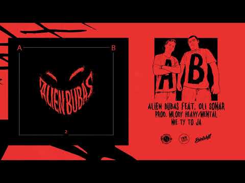 ALIEN x BUBAS " NIE TY TO JA " feat OLI , SONAR prod: MŁODY /HeavyMental/