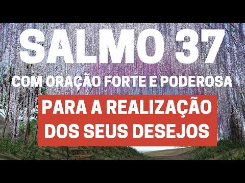 SALMO 37 - Para a realização dos seus desejos - Com Oração Forte e Poderosa