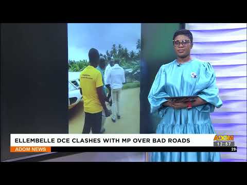 Ellembele DCE clashes with MP over bad roads (20-09-23)