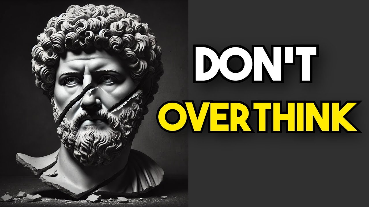 10 Stoic Methods to Stop Overthinking | Stoicism