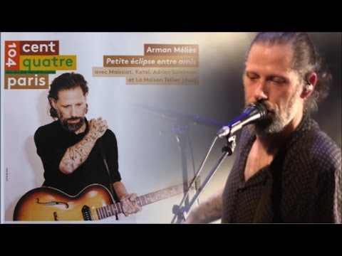 ARMAN MÉLIÈS PETITE ECLIPSE ENTRE AMIS AVEC MAISSIAT, KATEL, ANDRE SOLEIMAN ET LA MAISON TELLIER LI