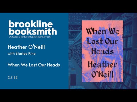 Heather O'Neill discusses When We Lost Our Heads with Starlee Kine